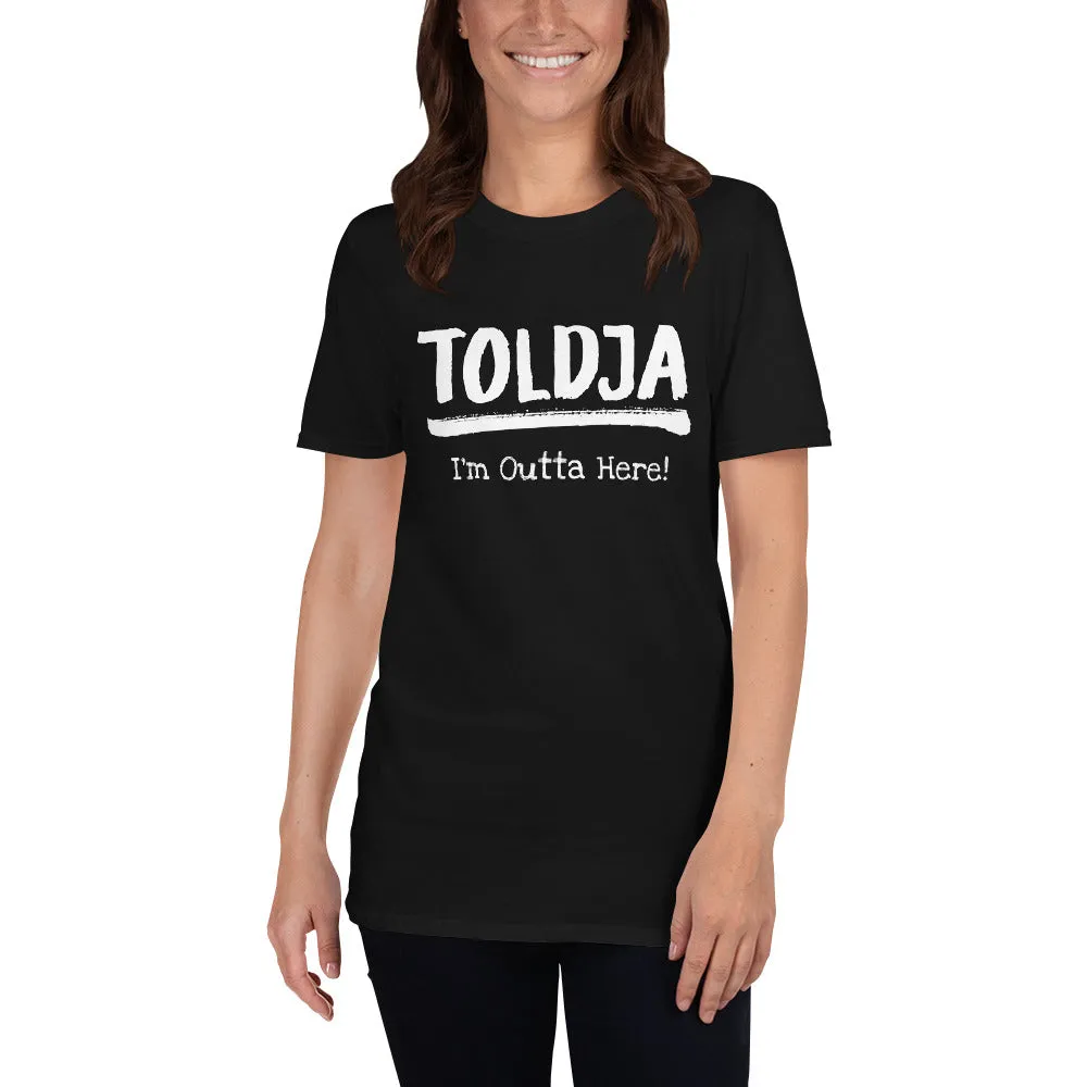 Women Toldja I'm Outta Here T-Shirt